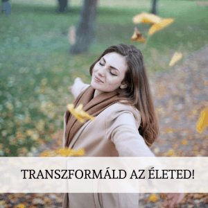 Transzformáld az életed!