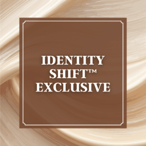 Identity Shift™ Exclusive